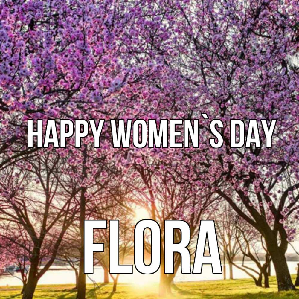 Greetings card с именем, Flora happy women`s day международный женский день Greetings with text for free download 